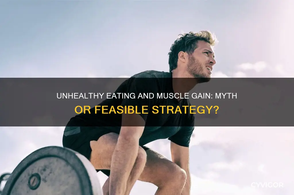 can you eat unhealthy and gain muscle