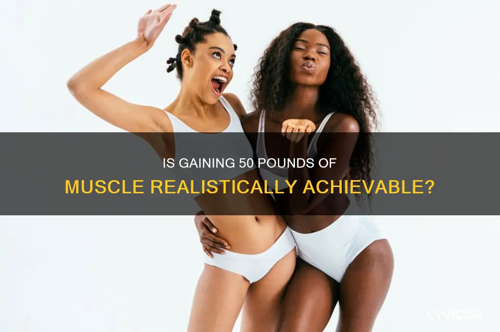 can you gain 50 lbs of muscle