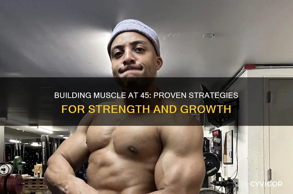 can you gain muscle at 45