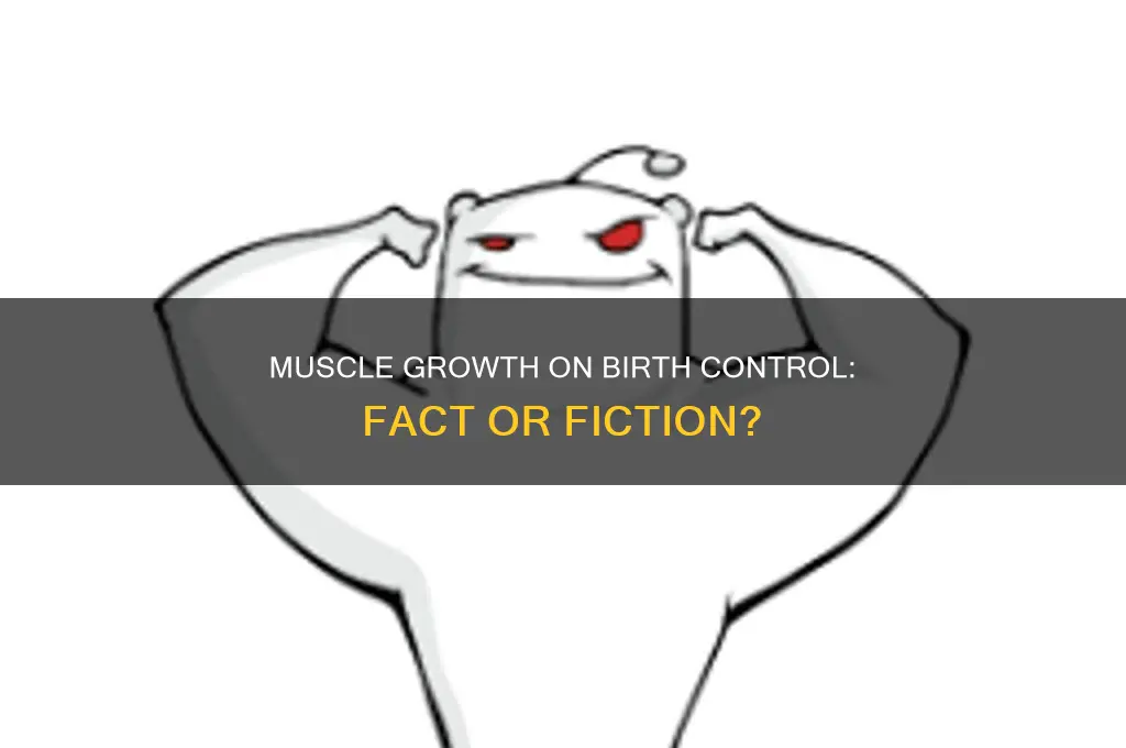 can you gain muscle on birth control