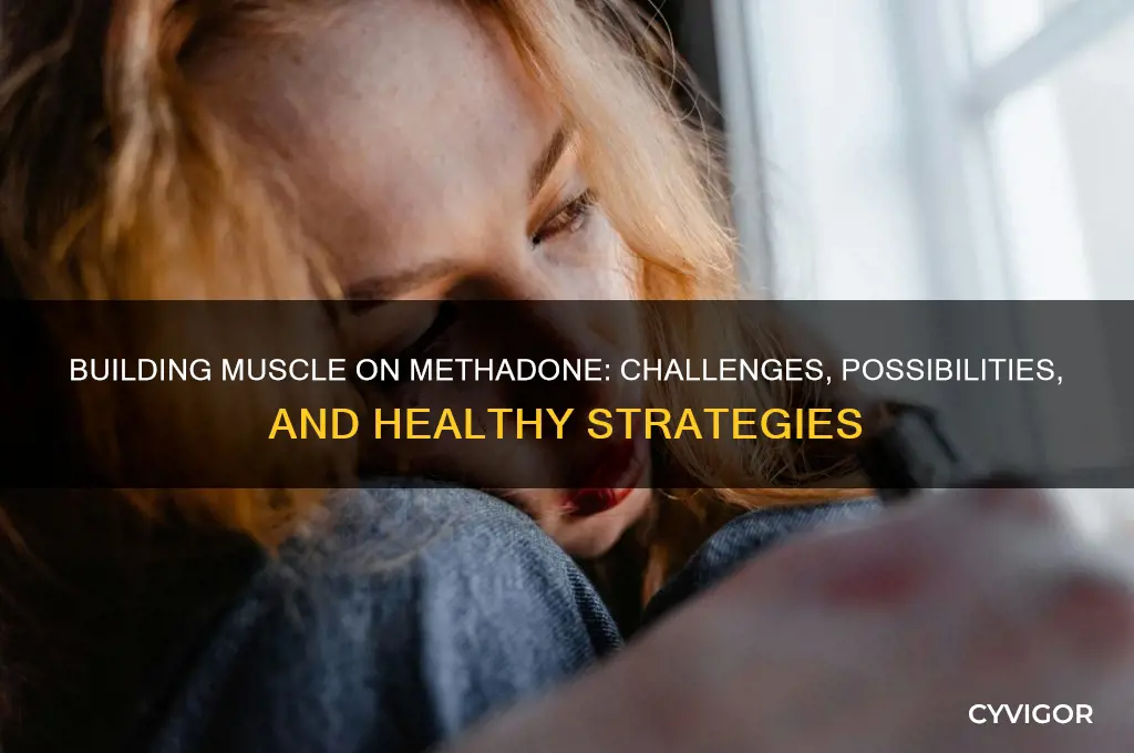 can you gain muscle on methadone