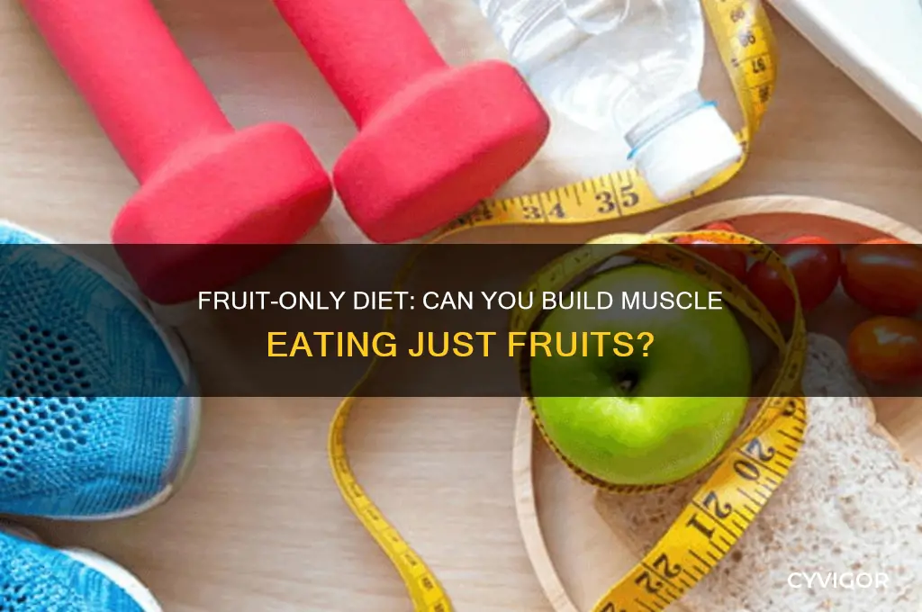 can you gain muscle while eating only fruit