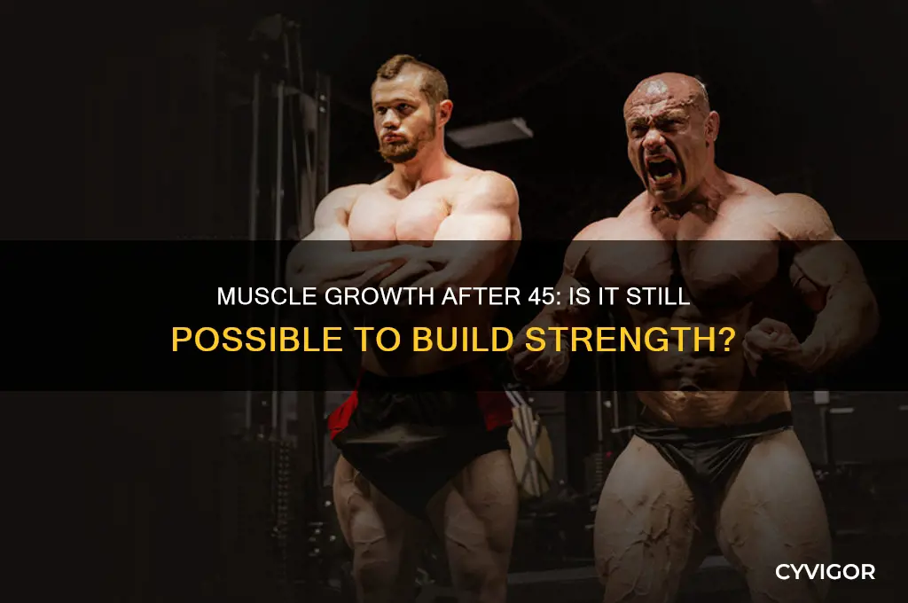 can you still gain muscle after 45