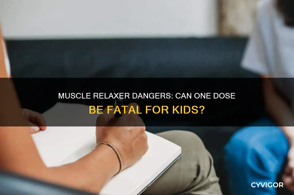 could 1 muscle relaxer kill a small child