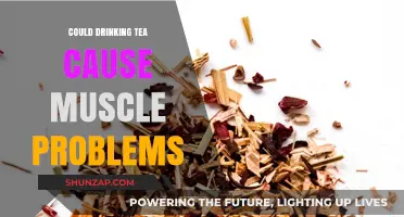 Tea Toxins: Muscle Problems and Pain