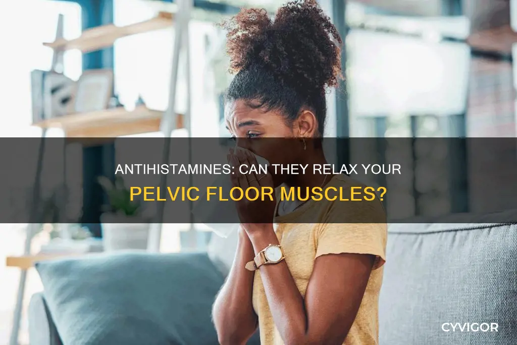 do antihistamines relaxpelvic floor muscles
