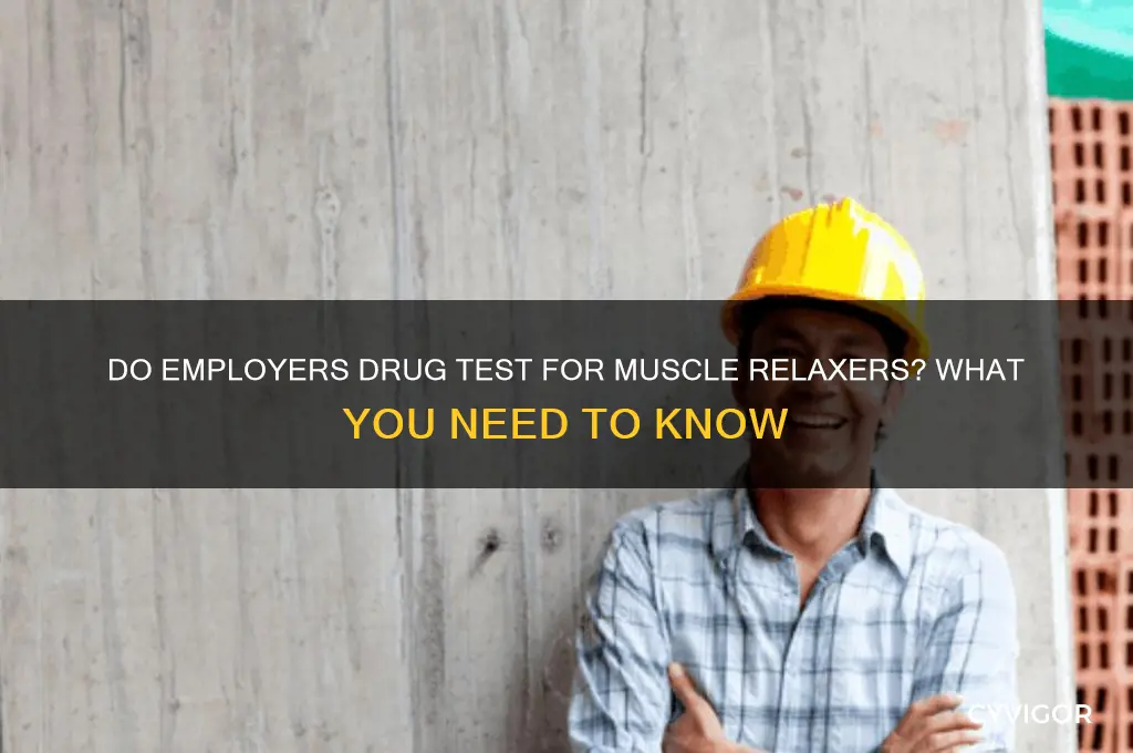do employers drug test for muscle relaxers
