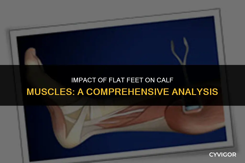 do flat feet affect calf muscles