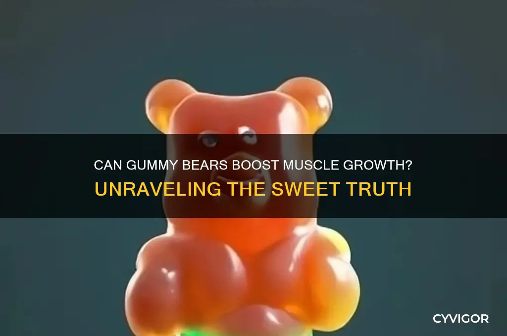 do gummy bears help gain muscle