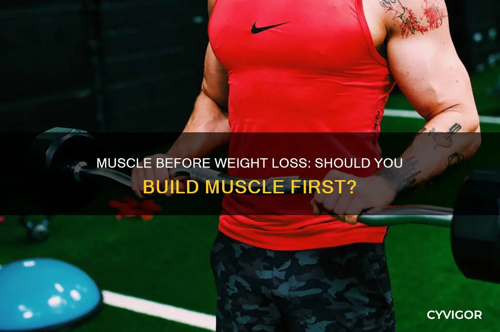 do i gain muscle before losing weight