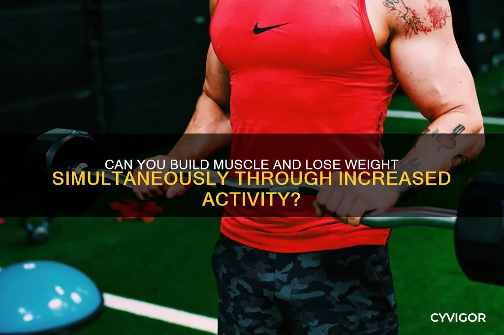 do i gain muscle while lose weight from more activity