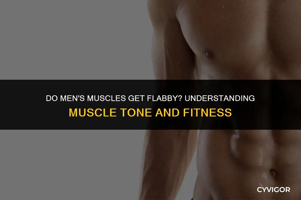 do mens muscles get flabby