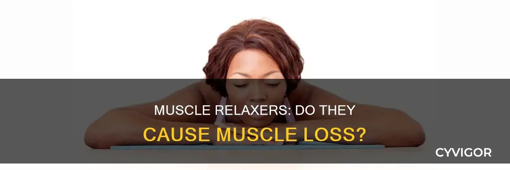do muscle relaxers cause muscle loss