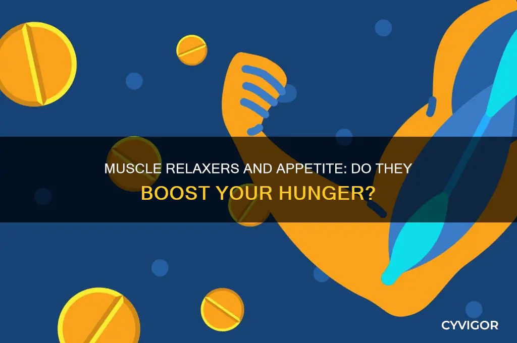 do muscle relaxers increase appetite