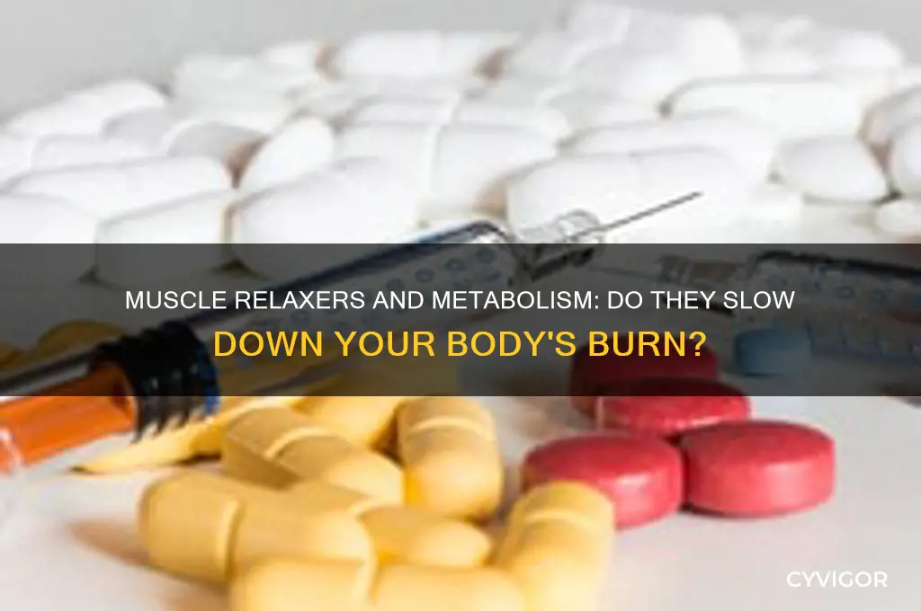 do muscle relaxers slow metabolism