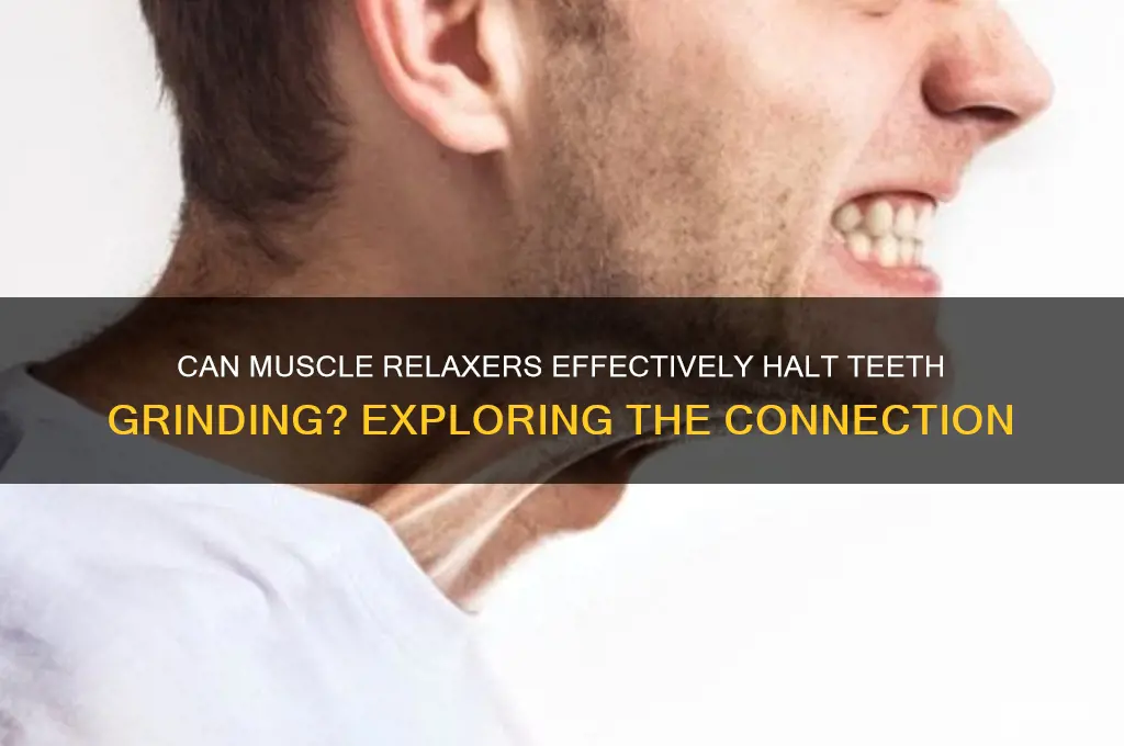 do muscle relaxers stop teeth grinding