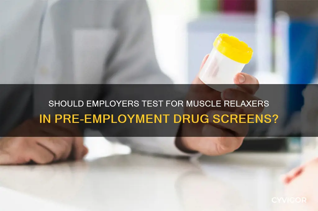 do pre employment drug test for muscle relaxers