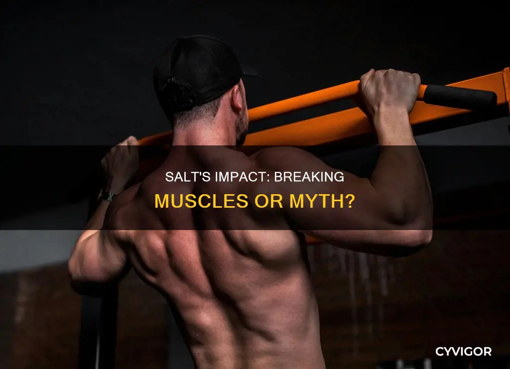 do salt break muscles