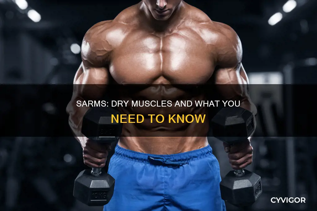 do sarms cause your muscles to feel dry