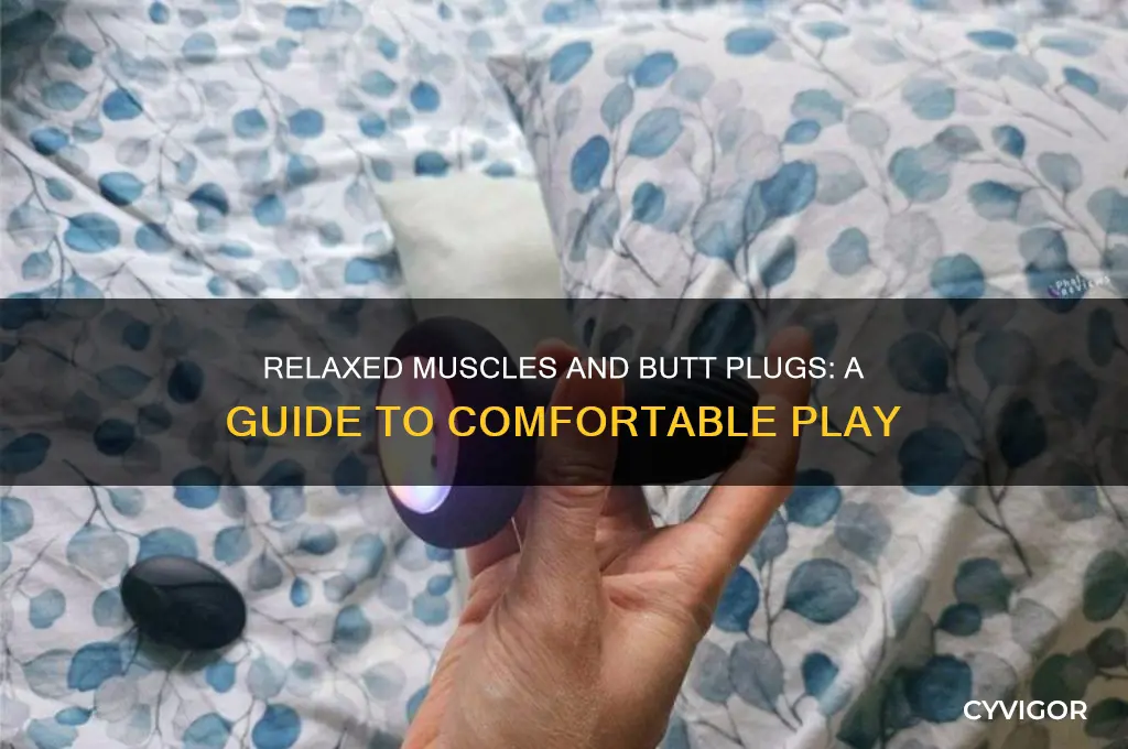 do you keep muscles relaxed while butt plug in
