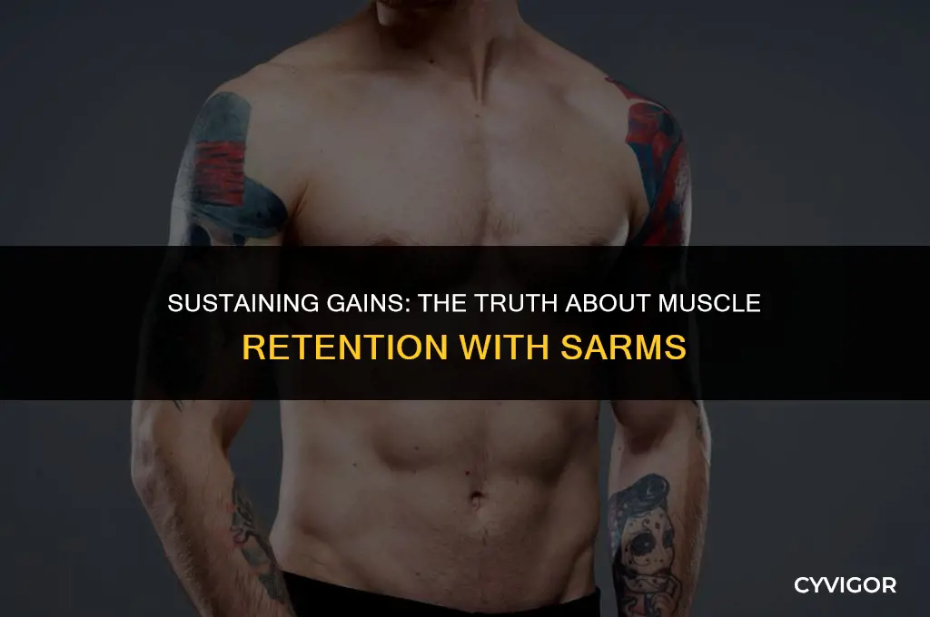 do you keep the muscle you get with sarms
