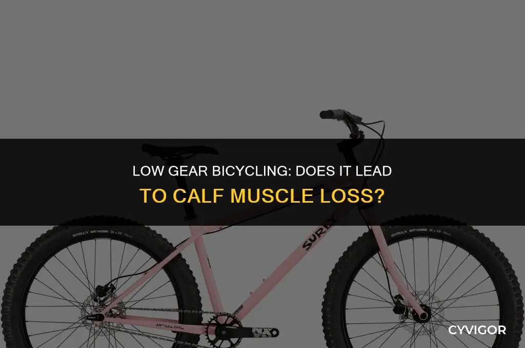 do you lose calf muscle when bicycling on low gear