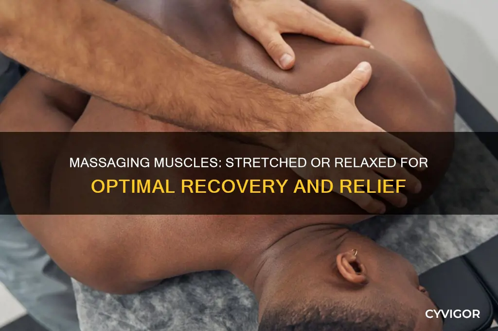 do you massage muscles stretched or relaxed