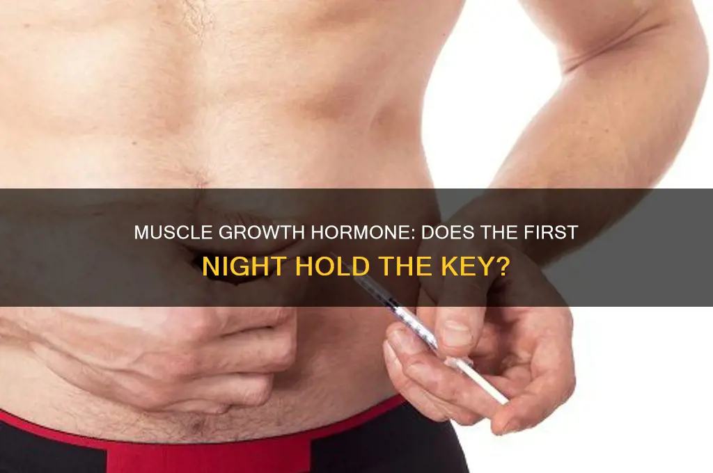 do you only gain muscle growth hormone the first night