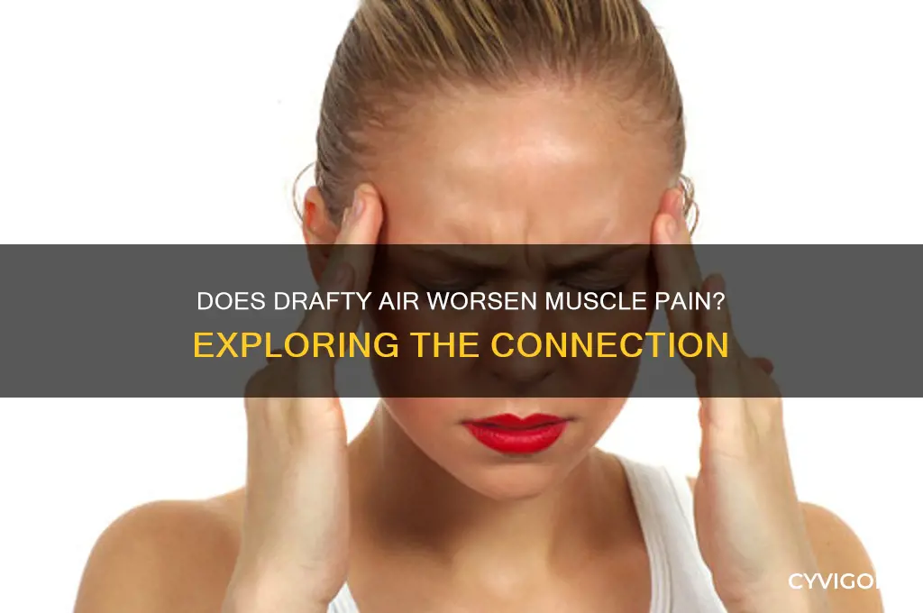does a draft exacerbate muscle pain