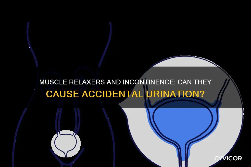 does a muscle relaxer make you pee yourself