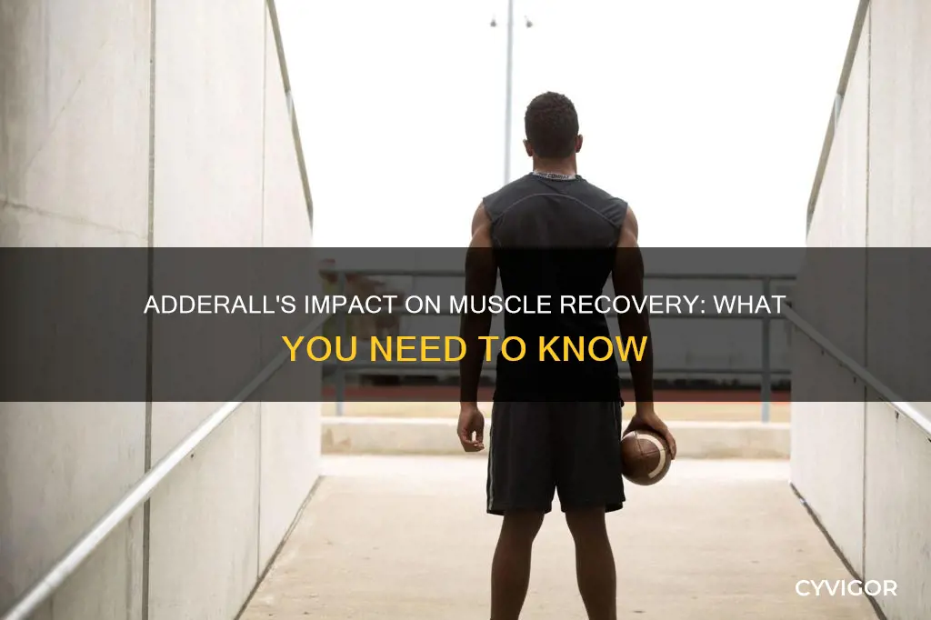 does adderall slow muscle recovery