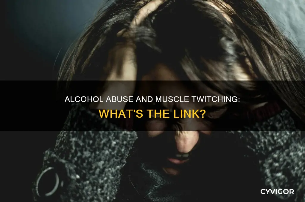 does alcohol abuse cause t muscle witching