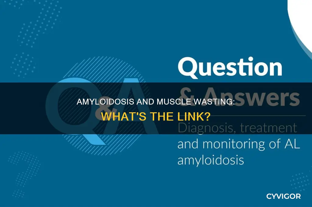 does amyloidosis cause muscle wasting
