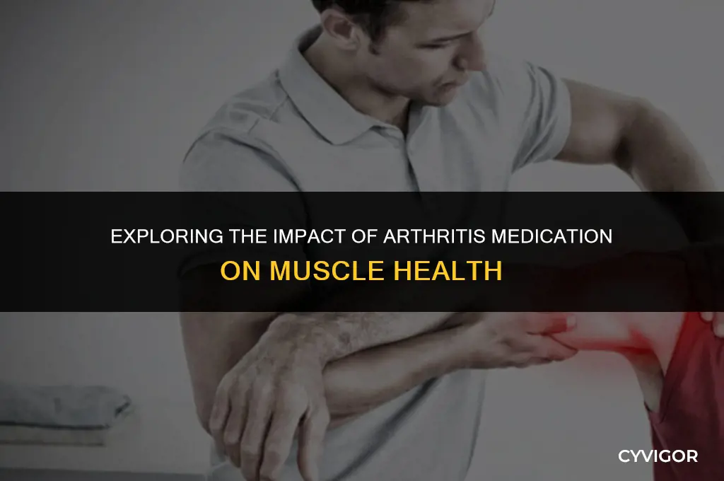does arthritis medicine affect muscle