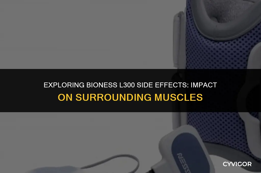 does bioness l300 side effects include affecting other muscles