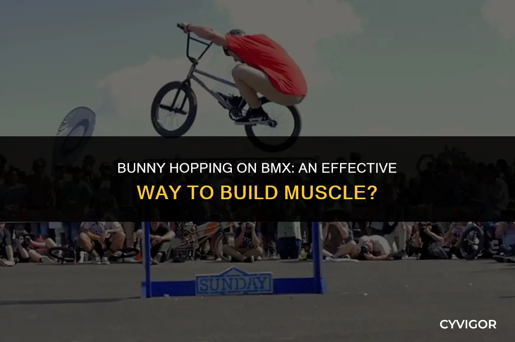 does bunny hoping on bmx make me get muscle