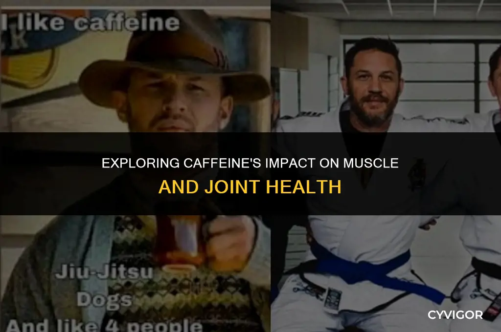 does caffeine affect muscles and joints