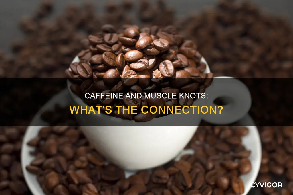 does caffeine cause muscle knots