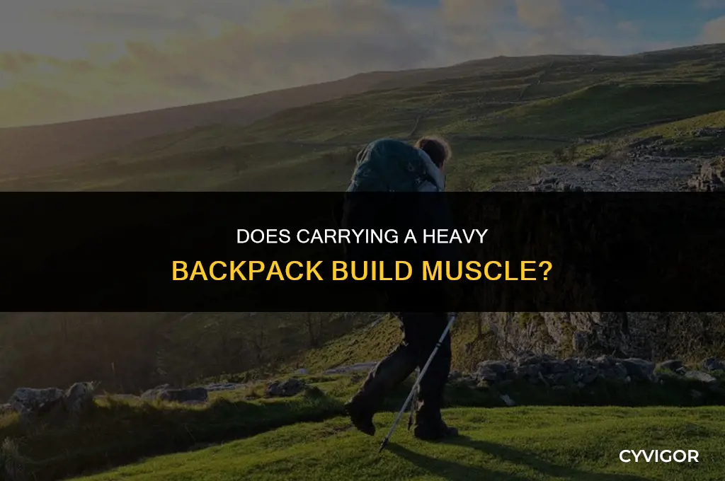 does carrying a heavy backpack build muscle