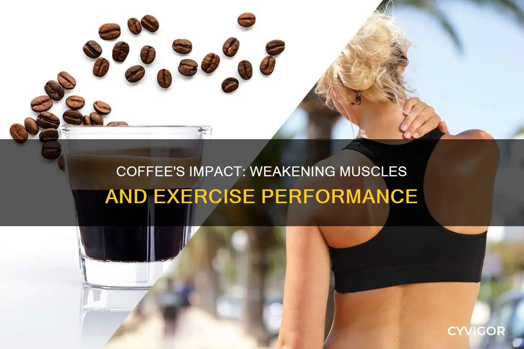 does coffee weaken muscles