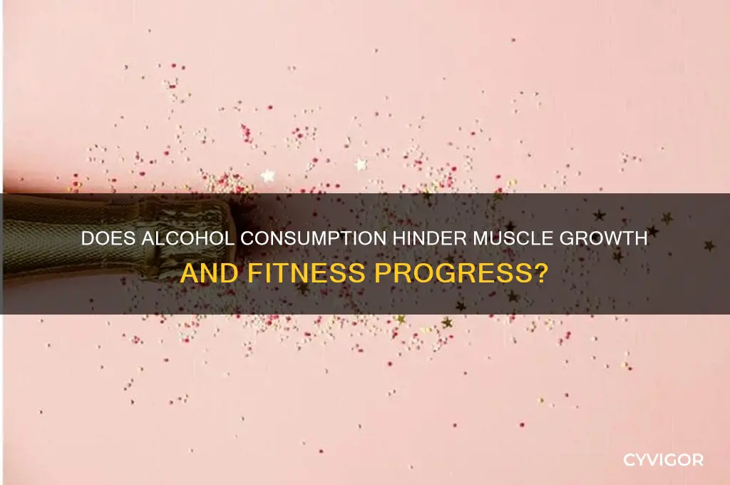 does drinking affect muscle gain