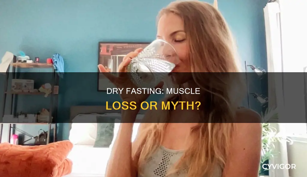 does dry fasting burn muscle