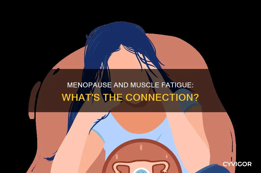 does early onset menopause cause muscle fatigue