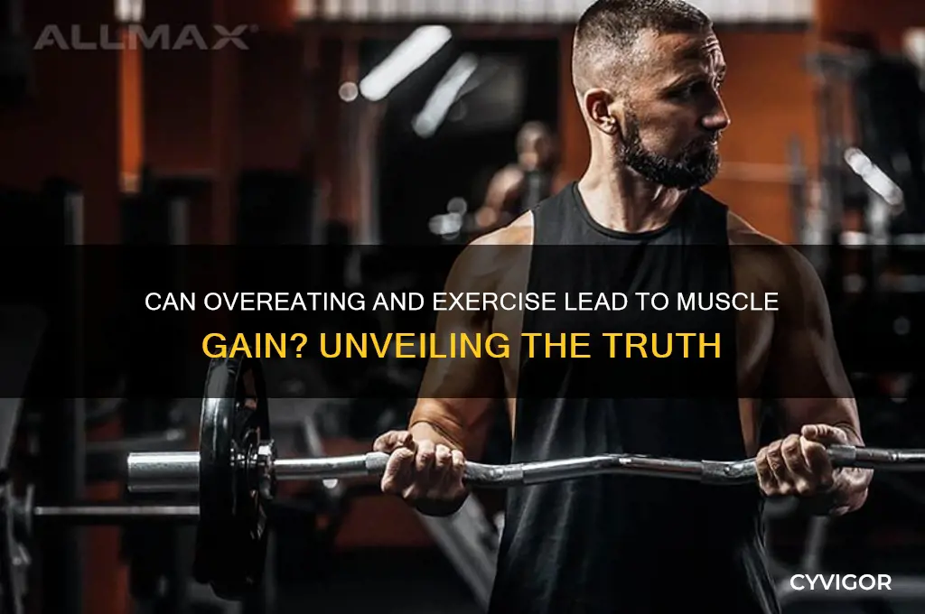 does eating alot and working out make you gain muscles