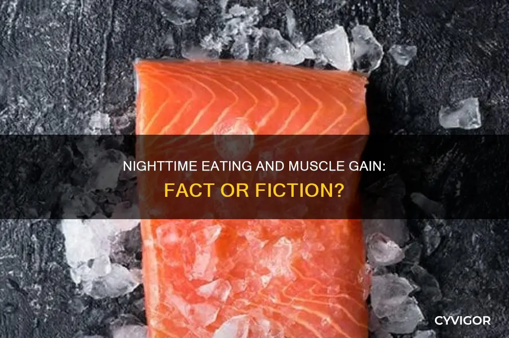 does eating at night make you gain muscle