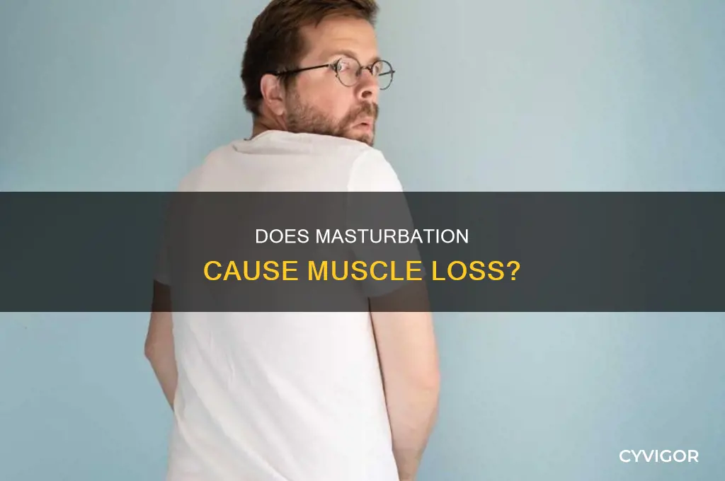 does fapping cause muscle loss