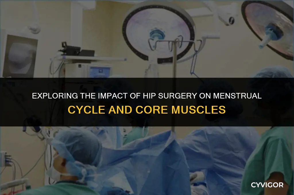 does hip surgery affect menstrual cycle muscles