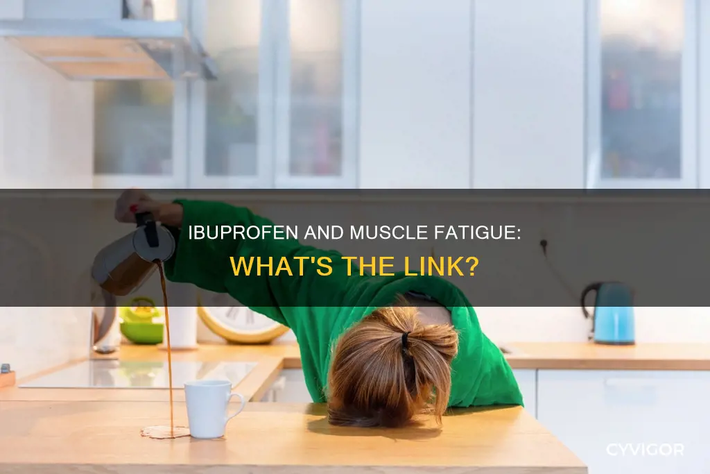 does ibuprofen cause muscle to feel tired