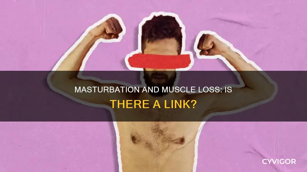 does jacking off cause muscle loss