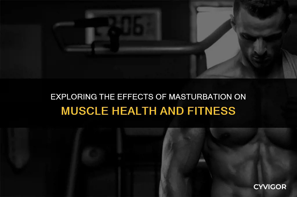does jerking off affect muscle